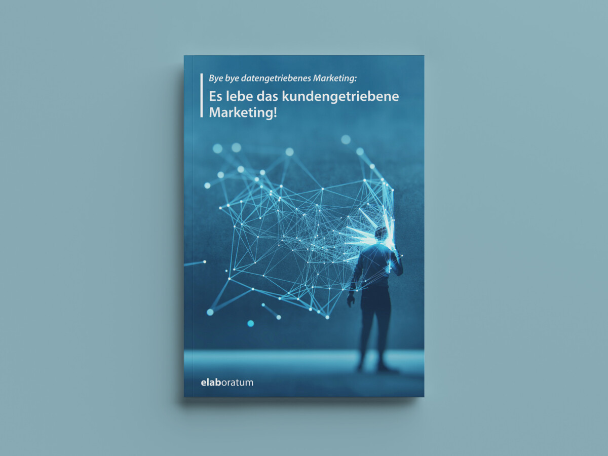Cover Bye bye datengetriebenes Marketing – Es lebe das kundengetriebene Marketing!