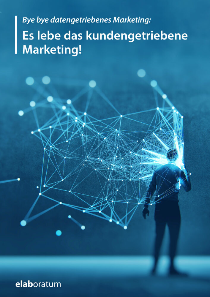 Whitepaper: Bye bye datengetriebenes Marketing: Es lebe das kundengetriebene Marketing!